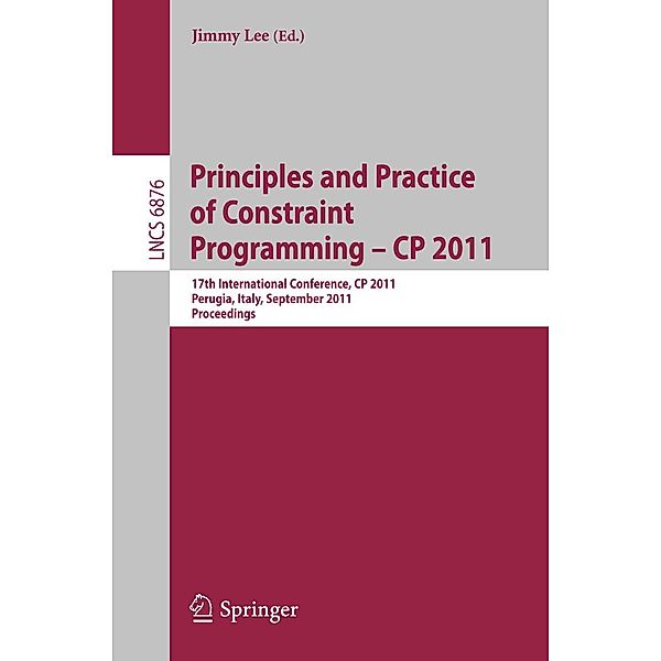 Principles and Practice of Constraint Programming -- CP 2011 / Lecture Notes in Computer Science Bd.6876