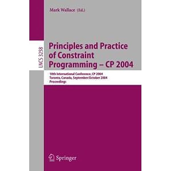 Principles and Practice of Constraint Programming - CP 2004 / Lecture Notes in Computer Science Bd.3258