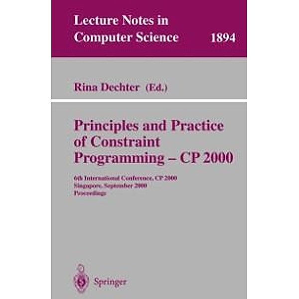 Principles and Practice of Constraint Programming - CP 2000 / Lecture Notes in Computer Science Bd.1894
