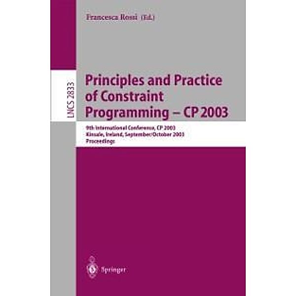 Principles and Practice of Constraint Programming - CP 2003 / Lecture Notes in Computer Science Bd.2833