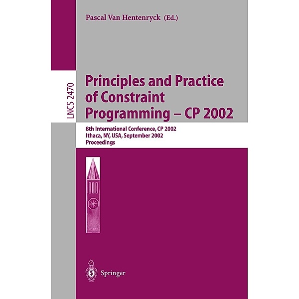 Principles and Practice of Constraint Programming - CP 2002 / Lecture Notes in Computer Science Bd.2470