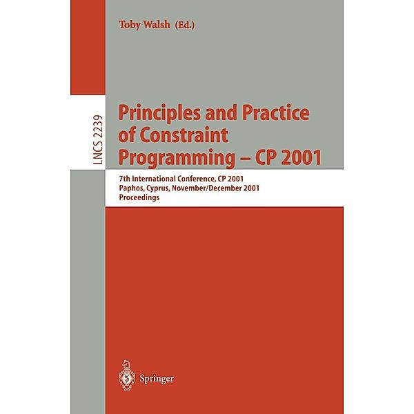 Principles and Practice of Constraint Programming - CP 2001 / Lecture Notes in Computer Science Bd.2239