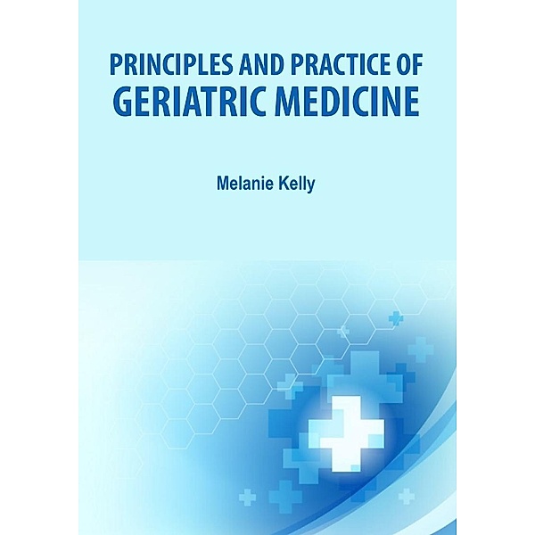 Principles and Practice of Geriatric Medicine, Melanie Kelly