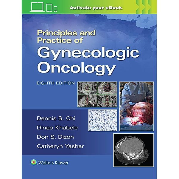 Principles and Practice of Gynecologic Oncology, Dennis Chi, Andrew Berchuck, Don S. Dizon, Catheryn M. Yashar