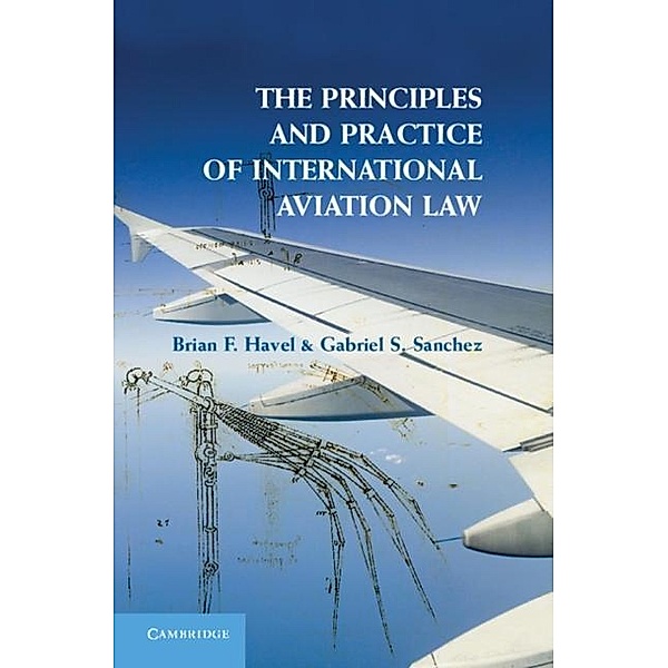 Principles and Practice of International Aviation Law, Brian F. Havel