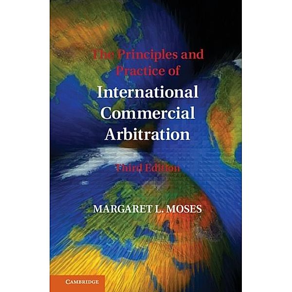 Principles and Practice of International Commercial Arbitration, Margaret L. Moses