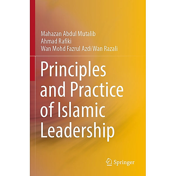 Principles and Practice of Islamic Leadership, Mahazan Abdul Mutalib, Ahmad Rafiki, Wan Mohd Fazrul Azdi Wan Razali