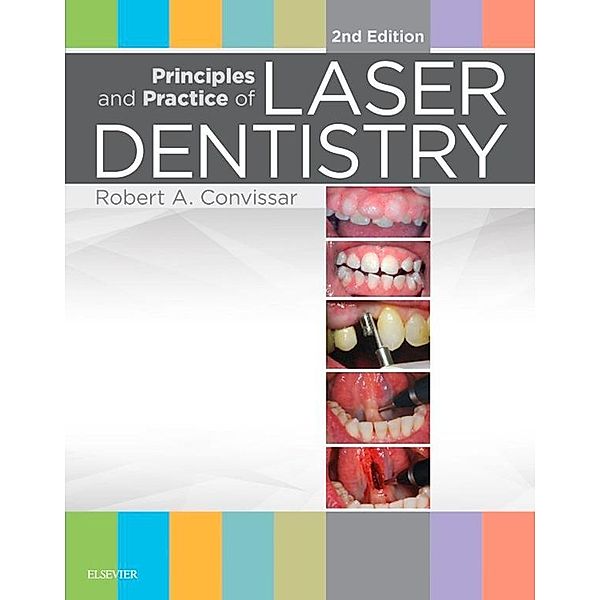 Principles and Practice of Laser Dentistry - E-Book, Robert A. Convissar