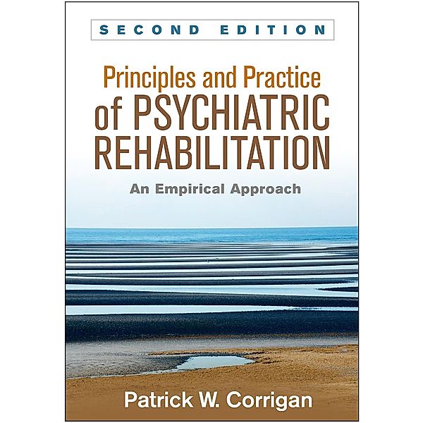 Principles and Practice of Psychiatric Rehabilitation, Patrick W. Corrigan