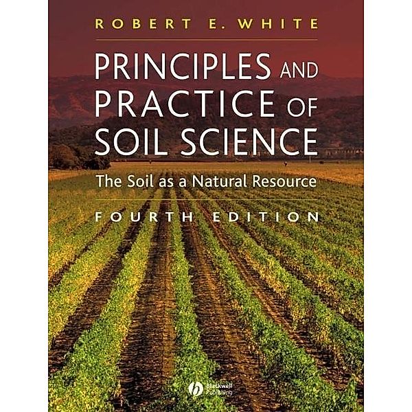 Principles and Practice of Soil Science, Robert E. White
