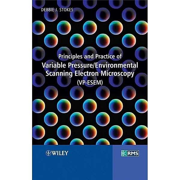 Principles and Practice of Variable Pressure / Environmental Scanning Electron Microscopy (VP-ESEM) / RMS - Royal Microscopical Society, Debbie Stokes