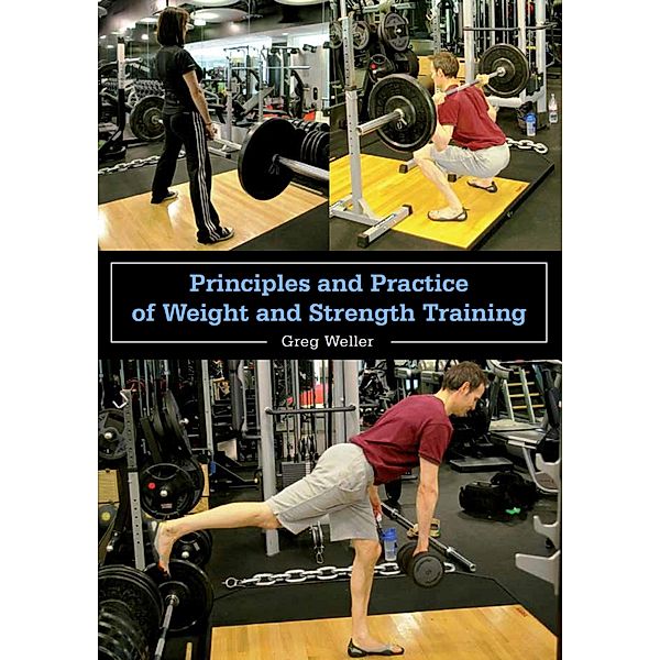 Principles and Practice of Weight and Strength Training, Greg Weller