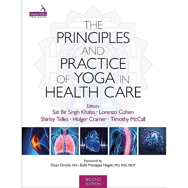 Principles and Practice of Yoga in Health Care, Second Edition, Sat Bir Khalsa, Lorenzo Cohen, Timothy McCall, Shirley Telles, Holger Cramer