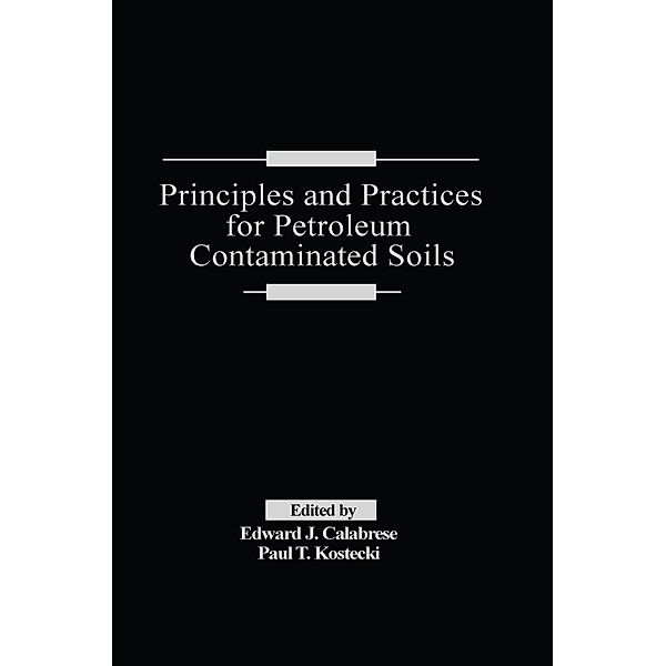 Principles and Practices for Petroleum Contaminated Soils, Edward J. Calabrese, Paul T. Kostecki