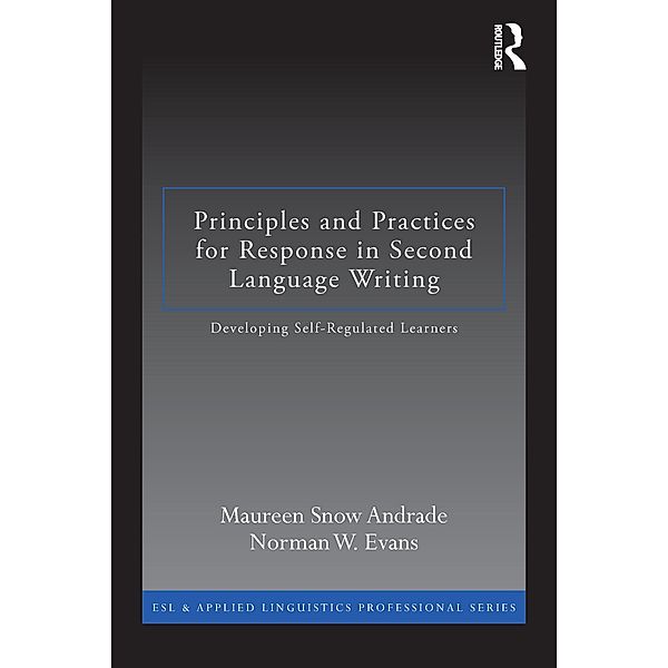 Principles and Practices for Response in Second Language Writing / Esl & Applied Linguistics Professional, Maureen Snow Andrade, Norman W. Evans