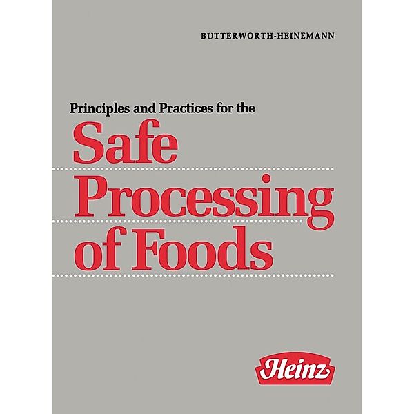 Principles and Practices for the Safe Processing of Foods, H J Heinz