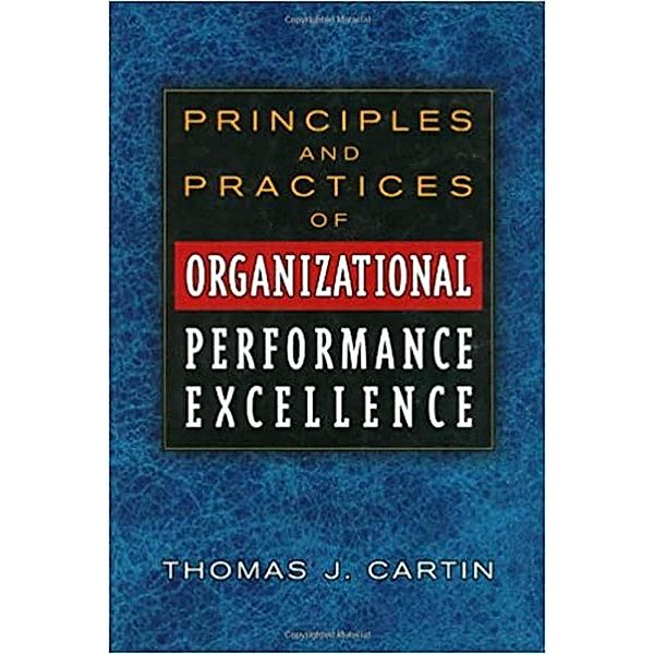 Principles and Practices of Organizational Performance Excellence, Thomas J. Cartin