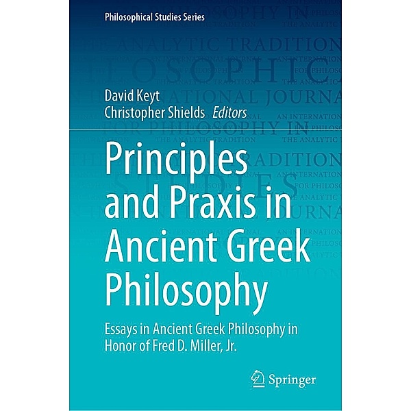 Principles and Praxis in Ancient Greek Philosophy / Philosophical Studies Series Bd.155