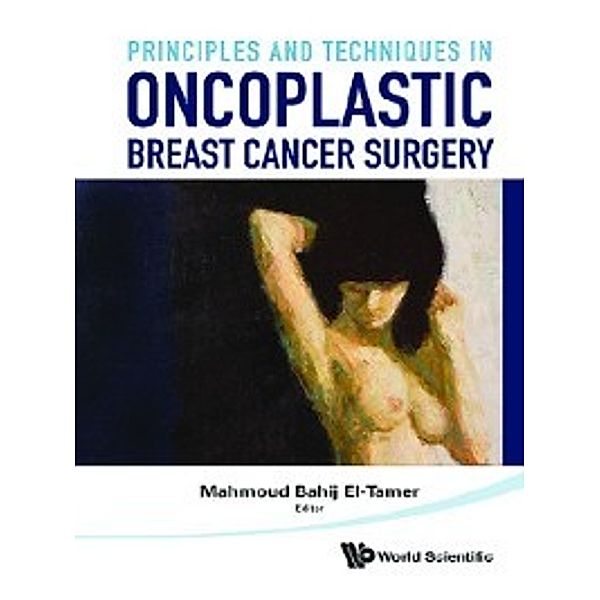 Principles and Techniques in Oncoplastic Breast Cancer Surgery, Mahmound El-tamer