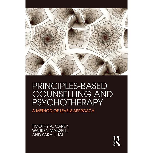 Principles-Based Counselling and Psychotherapy, Timothy A. Carey, Warren Mansell, Sara Tai