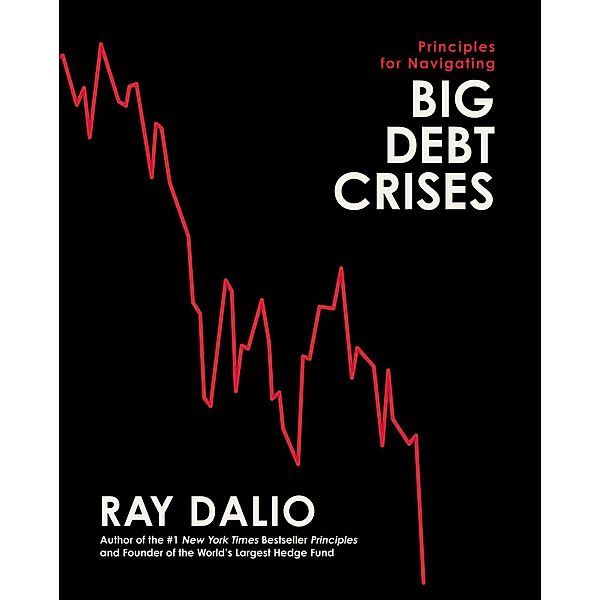 Principles for Navigating Big Debt Crises, Ray Dalio