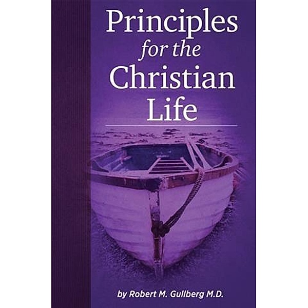 Principles for the Christian Life, Robert M. Gullberg