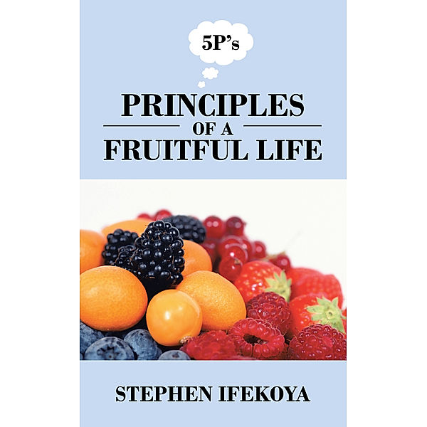 Principles of a Fruitful Life, Stephen Ifekoya