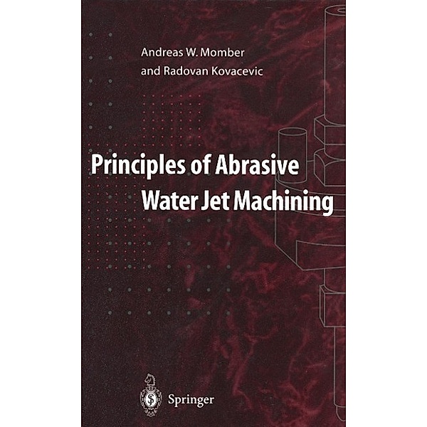 Principles of Abrasive Water Jet Machining, Andreas W. Momber, Radovan Kovacevic