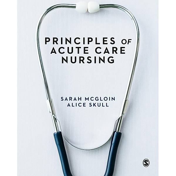 Principles of Acute Care Nursing, Sarah Mcgloin, Alice Skull