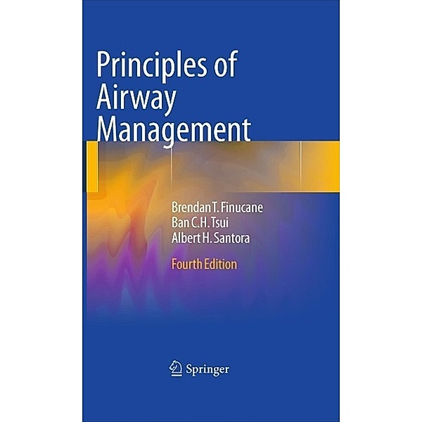 Principles of Airway Management, Brendan T. Finucane, Ban C. H. Tsui, Albert Santora