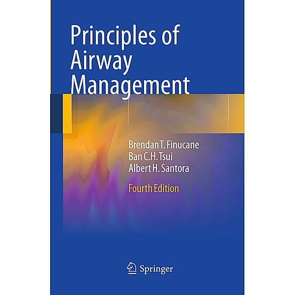 Principles of Airway Management, Brendan T. Finucane, Ban C.H. Tsui, Albert Santora