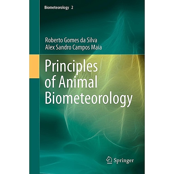 Principles of Animal Biometeorology / Biometeorology Bd.2, Roberto Gomes da Silva, Alex Sandro Campos Maia