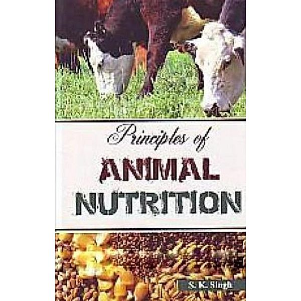 Principles of Animal Nutrition, S. K. Singh