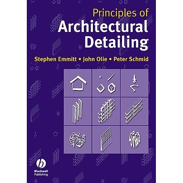 Principles of Architectural Detailing, Stephen Emmitt, John Olie, Peter Schmid