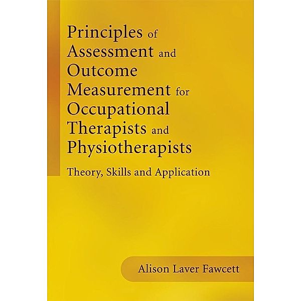 Principles of Assessment and Outcome Measurement for Occupational Therapists and Physiotherapists, Alison Laver Fawcett