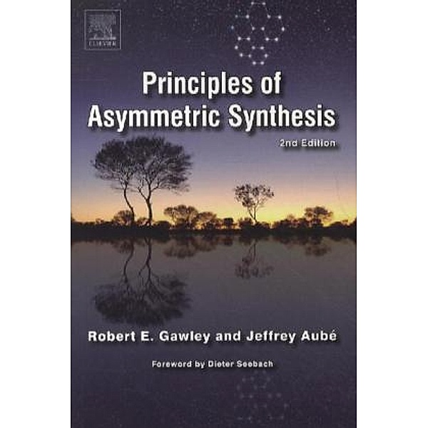 Principles of Asymmetric Synthesis, Robert E. Gawley, Jeffrey Aube