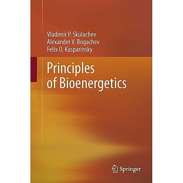 Principles of Bioenergetics, Vladimir P. Skulachev, Alexander V. Bogachev, Felix O. Kasparinsky