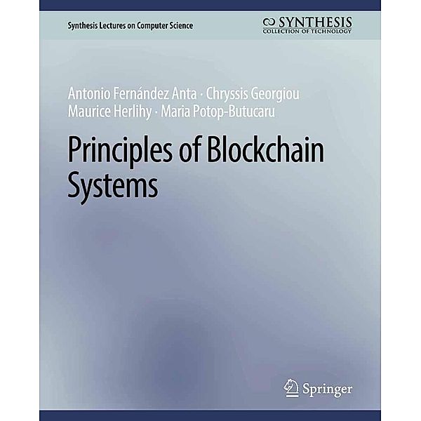 Principles of Blockchain Systems / Synthesis Lectures on Computer Science, Antonio Fernández Anta, Chryssis Georgiou, Maurice Herlihy, Maria Potop-Butucaru