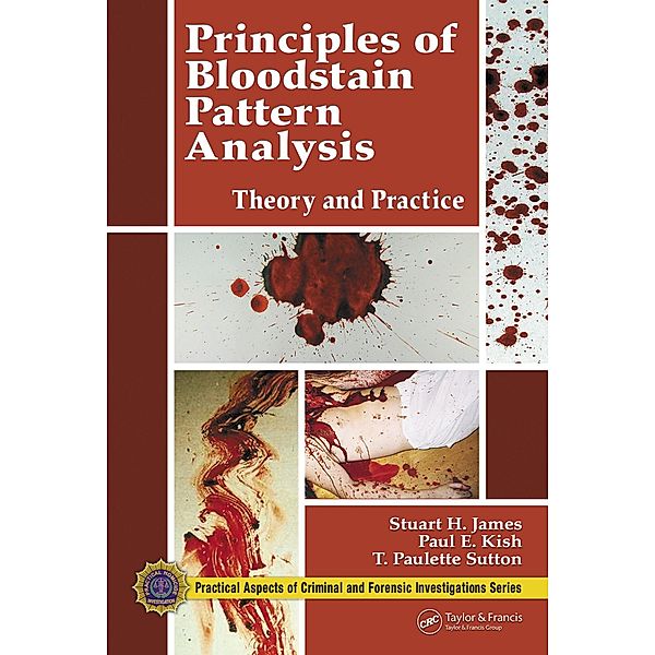 Principles of Bloodstain Pattern Analysis, Stuart H. James, Paul E. Kish, T. Paulette Sutton