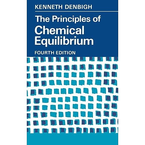 Principles of Chemical Equilibrium, K. G. Denbigh