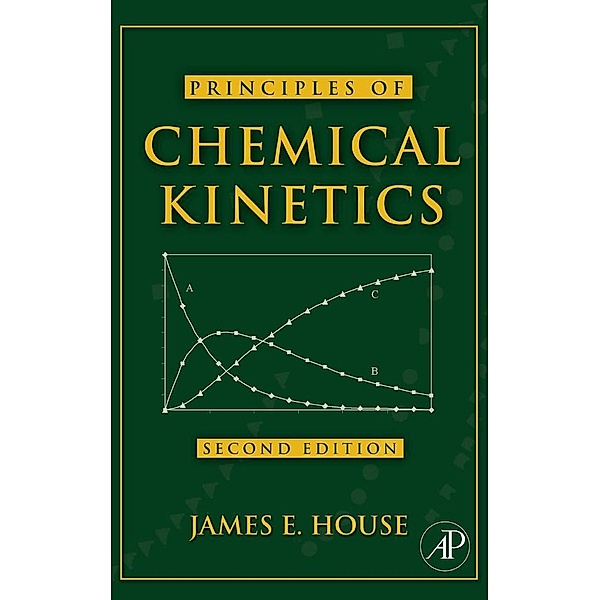 Principles of Chemical Kinetics, James E. House