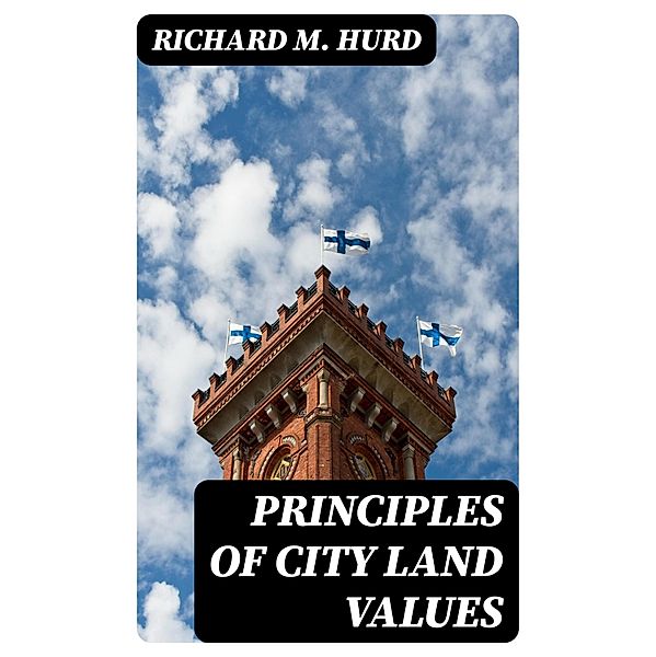 Principles of City Land Values, Richard M. Hurd