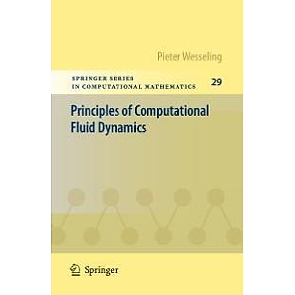 Principles of Computational Fluid Dynamics / Springer Series in Computational Mathematics Bd.29, Pieter Wesseling