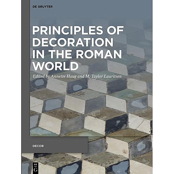 Principles of Decoration in the Roman World / Decorative Principles in Late Republican and Early Imperial Italy (Decor) Bd.2