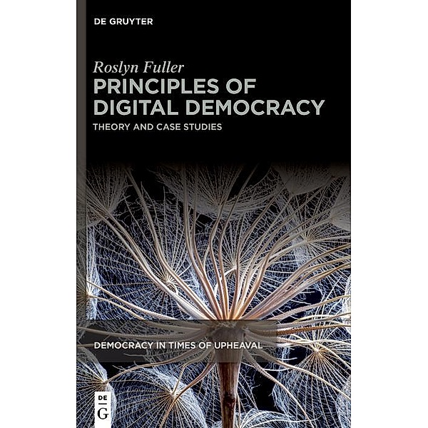 Principles of Digital Democracy / Democracy in Times of Upheaval Bd.8, Roslyn Fuller
