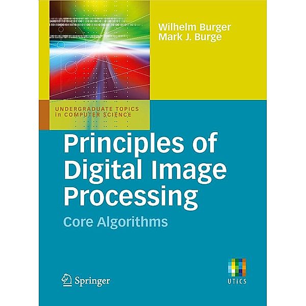 Principles of Digital Image Processing / Undergraduate Topics in Computer Science, Wilhelm Burger, Mark J. Burge