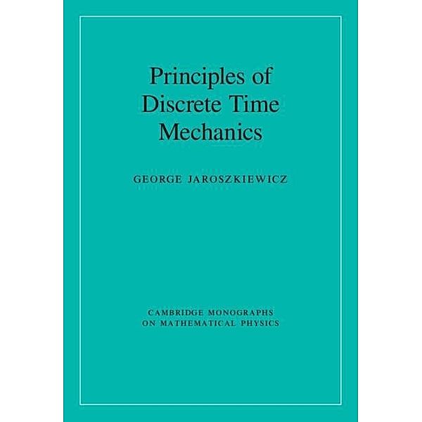Principles of Discrete Time Mechanics, George Jaroszkiewicz