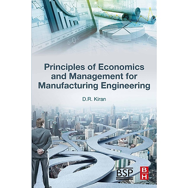 Principles of Economics and Management for Manufacturing Engineering, D. R. Kiran