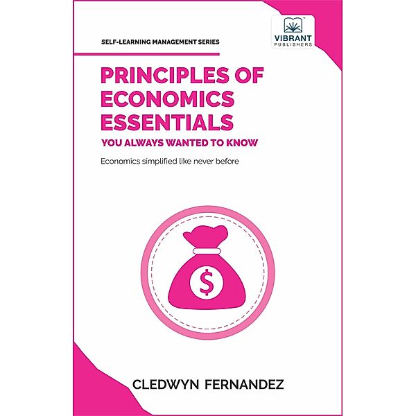 Principles of Economics Essentials You Always Wanted To Know (Self Learning Management) / Self Learning Management, Vibrant Publishers, Cledwyn Fernandez