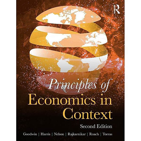 Principles of Economics in Context, Neva Goodwin, Jonathan Harris, Julie Nelson, Brian Roach, Mariano Torras